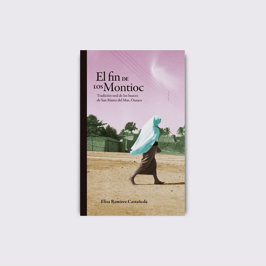BOOK / THE END OF THE MONTIOCS. Elisa Ramírez Castañeda