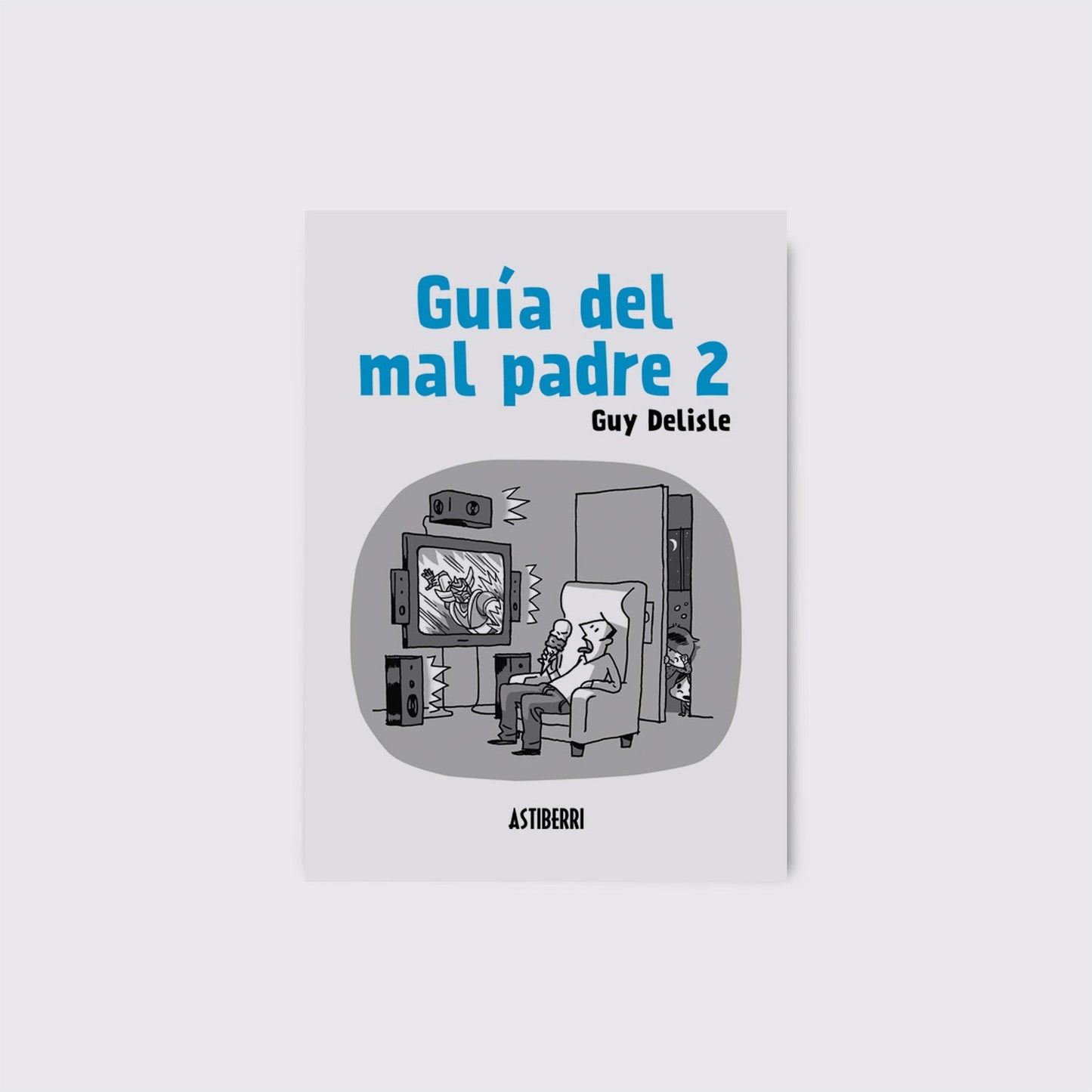 BOOK / BAD DAD'S GUIDE 2. Guy Delisle