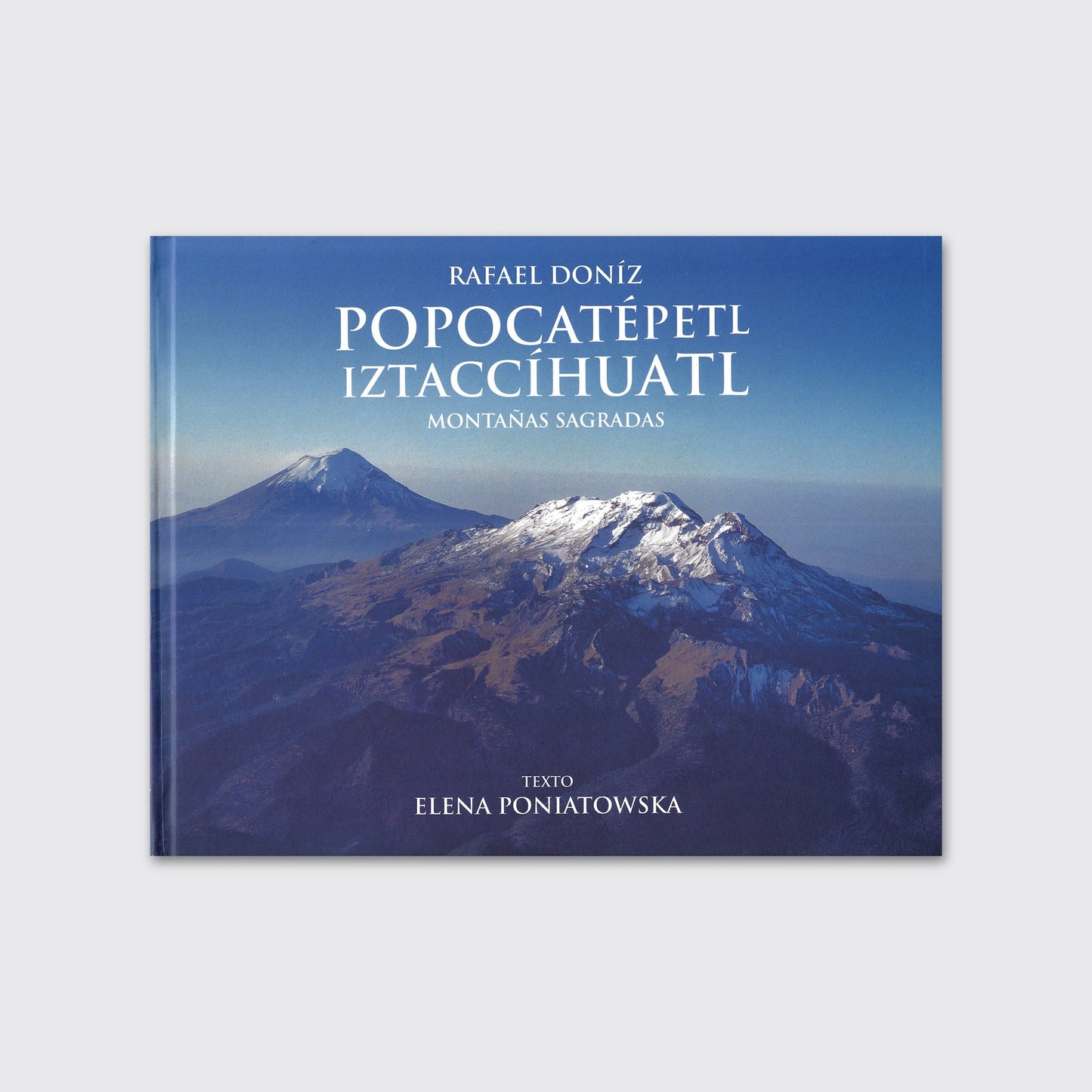 BOOK / POPOCATEPETL - IZTACCIHUATL SACRED MOUNTAINS. Elena Poniatowska