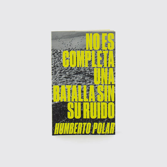 BOOK / NO BATTLE IS COMPLETE WITHOUT ITS NOISE. Humberto Polar