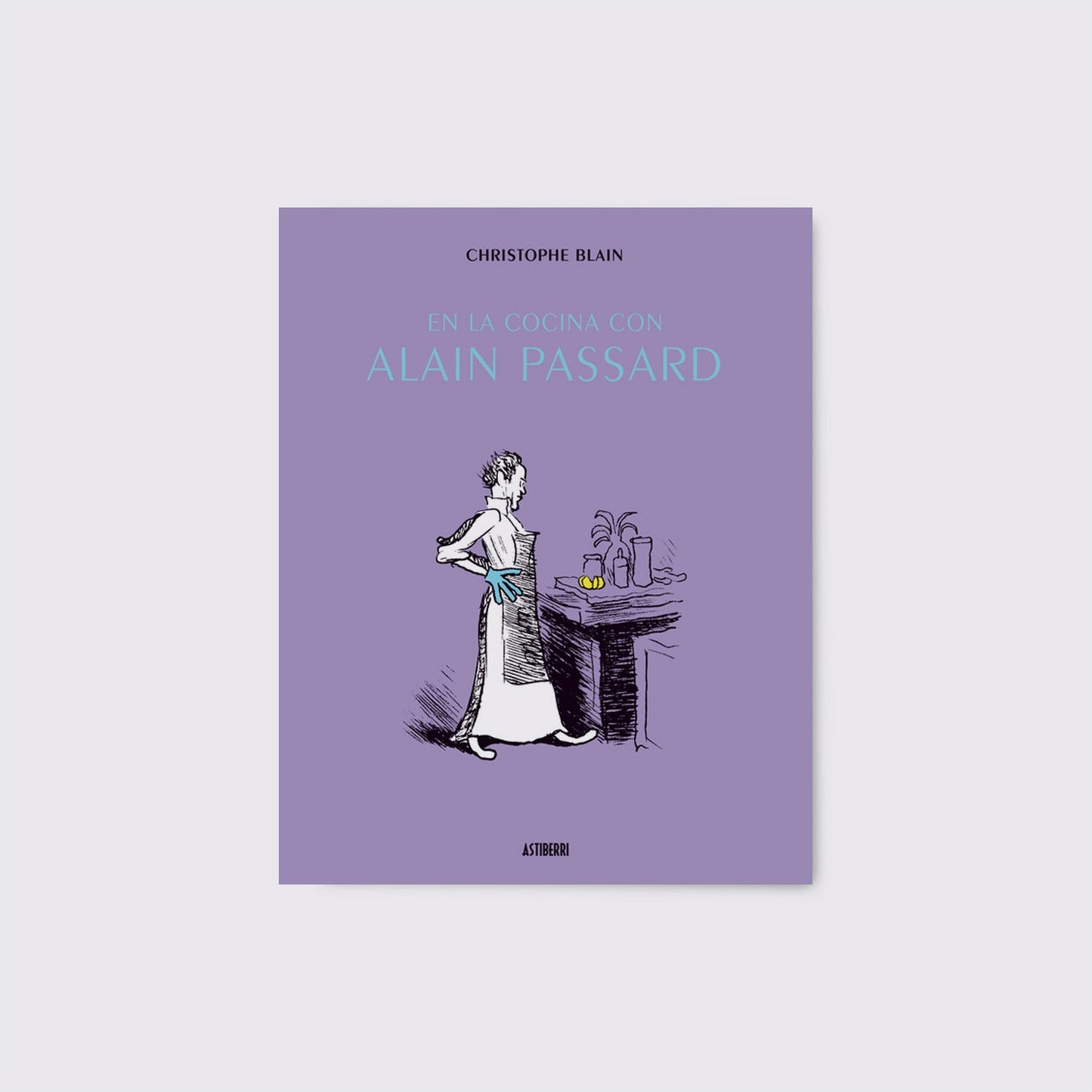 BOOK / IN THE KITCHEN WITH ALAIN PASSARD. Christophe Blain
