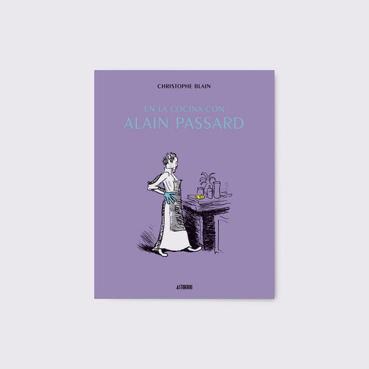 BOOK / IN THE KITCHEN WITH ALAIN PASSARD. Christophe Blain
