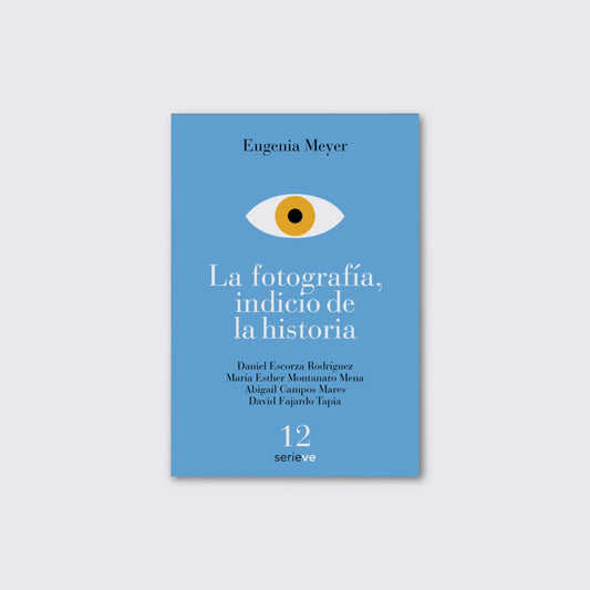 BOOK / PHOTOGRAPHY, AN INDICATION OF HISTORY. Eugenia Meyer