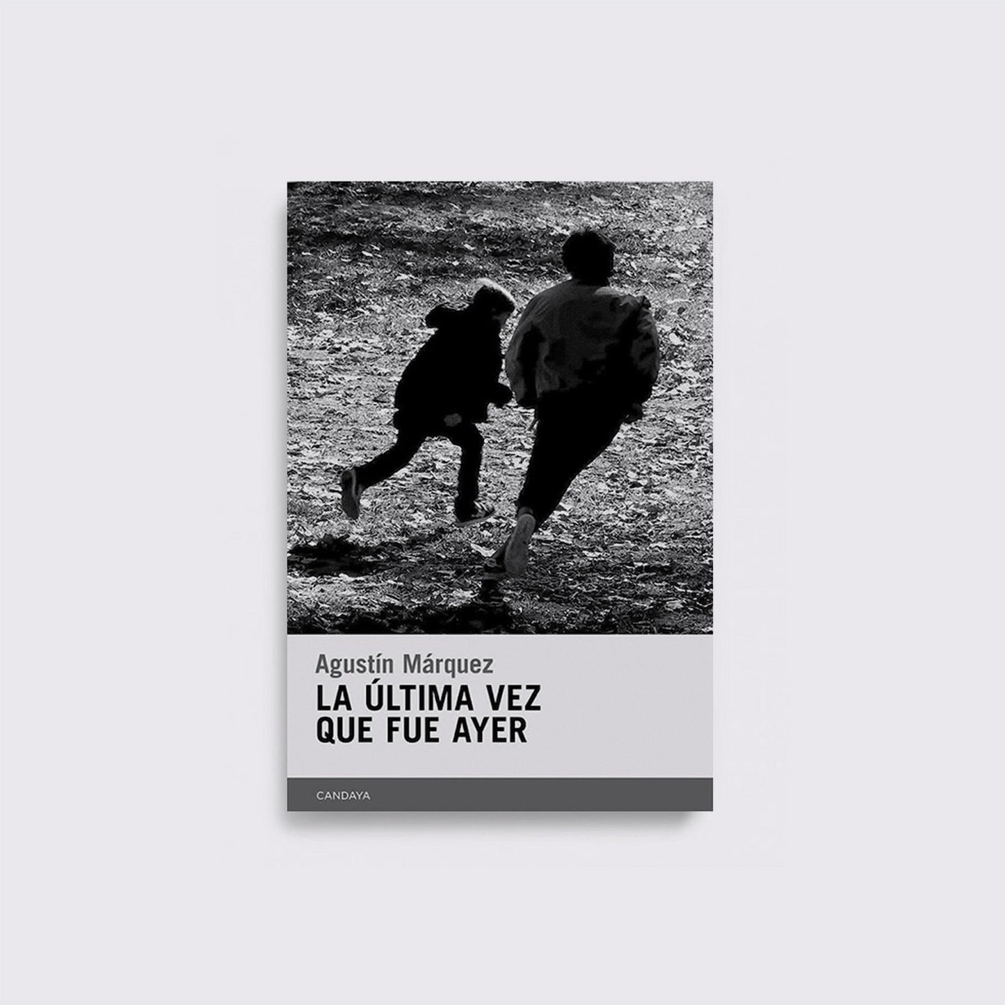BOOK / THE LAST TIME IT WAS YESTERDAY. Agustín Márquez