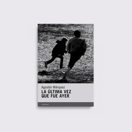 BOOK / THE LAST TIME IT WAS YESTERDAY. Agustín Márquez
