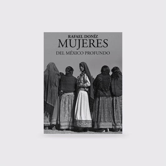 BOOK / WOMEN OF DEEP MEXICO. Claudia Canales, Rafael Doníz