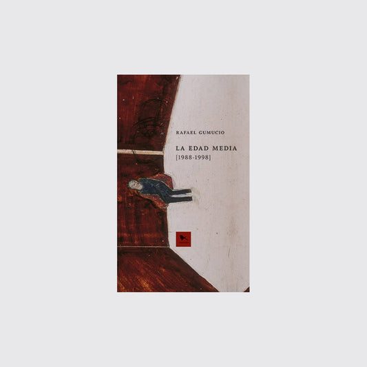 BOOK / THE MIDDLE AGES [1988-1998]. Rafael Gumucio